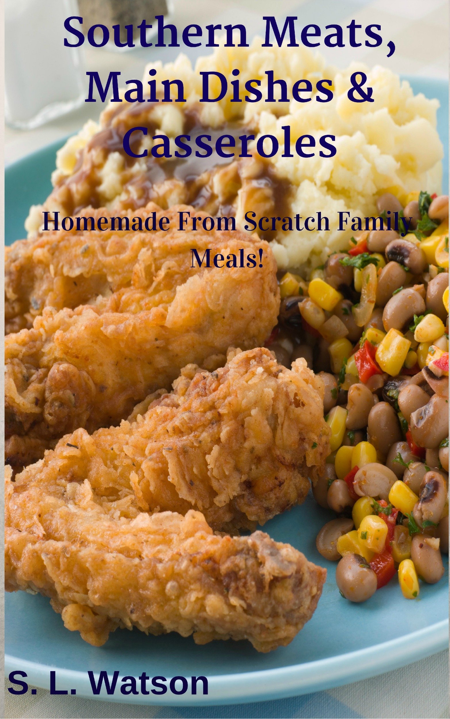 Southern Meats, Main Dishes & Casseroles: Homemade From Scratch Family Meals! (Southern Cooking Recipes)