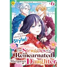 The Struggles of a Reincarnated Marquesss Daughter--- Ill be taken down in Style! Vol.6