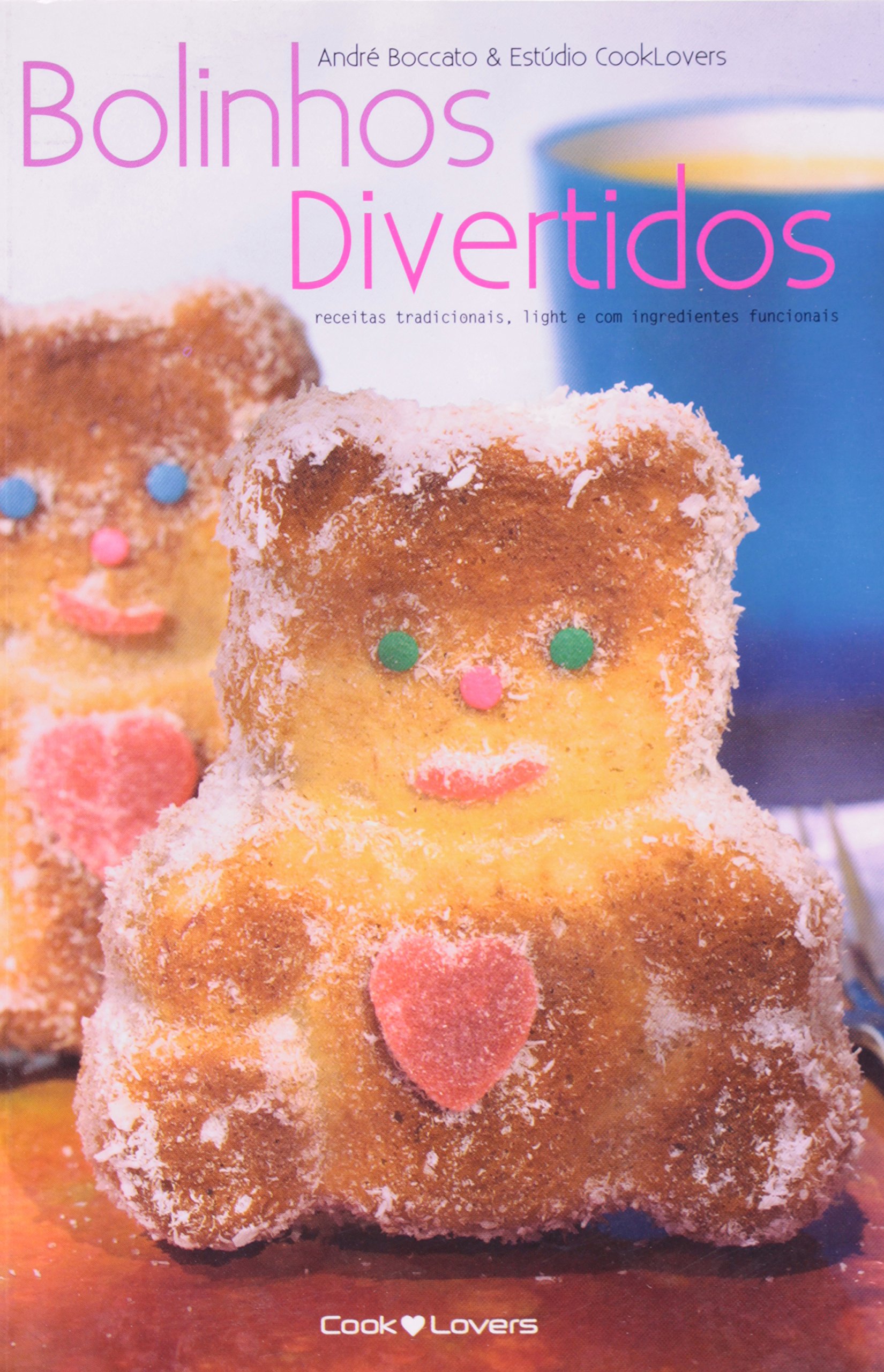 Bolinhos Divertidos. Receitas Tradicionais, Light e com Ingredientes Funcionais