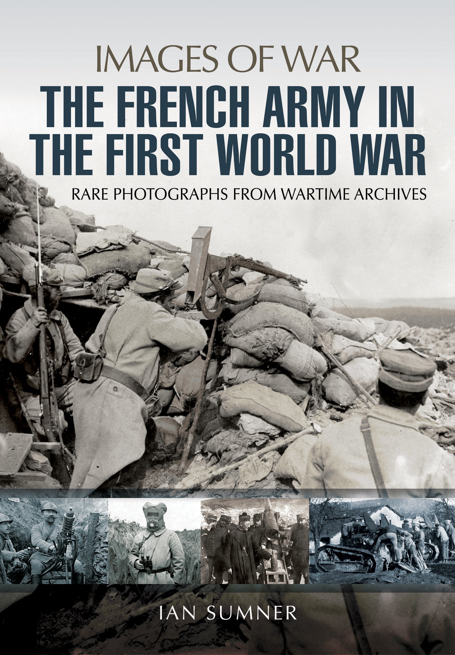 The French Army in the First World War (Images Of War)
