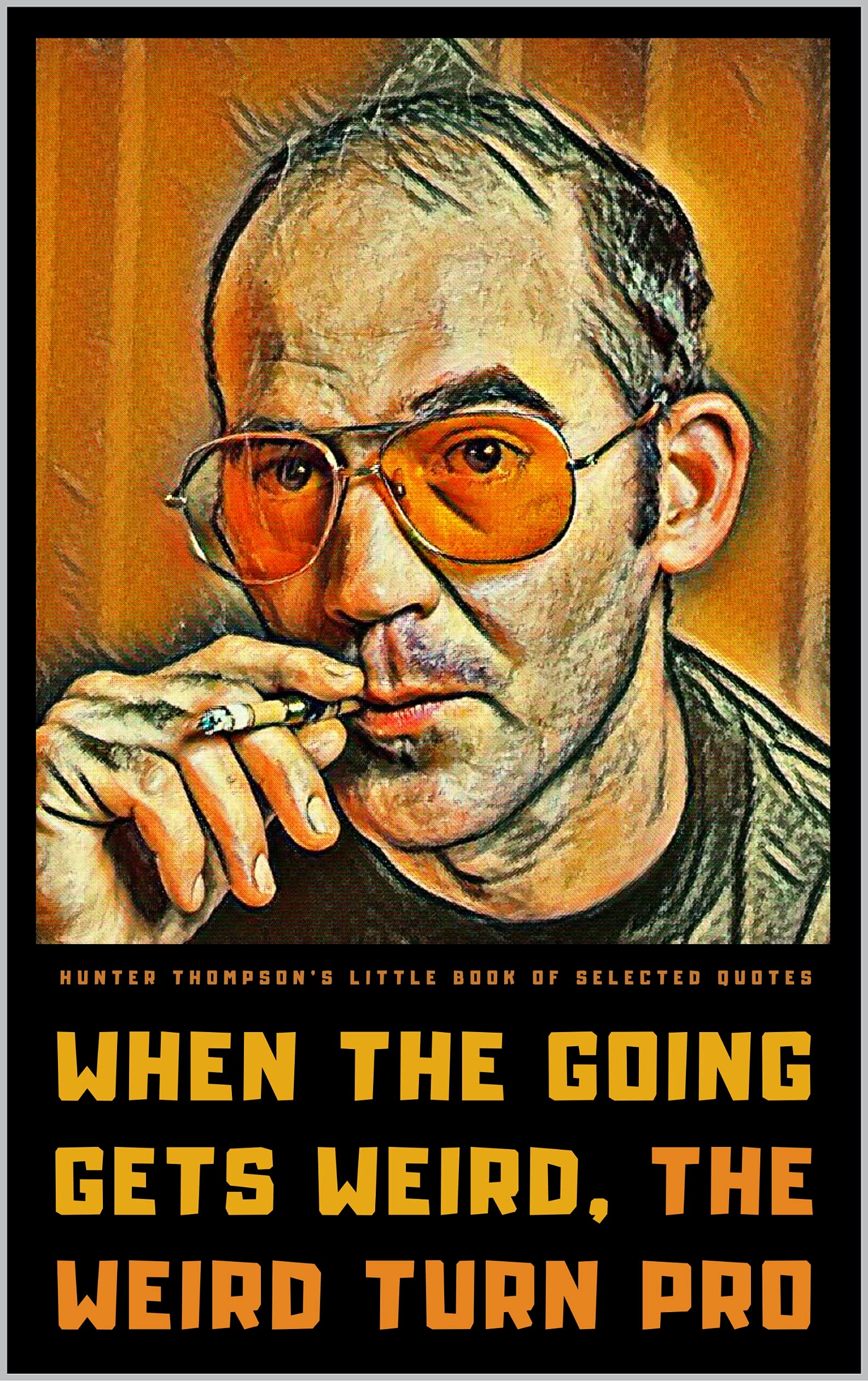 Hunter S. Thompson's Little Book of Selected Quotes: on Life, America, and Adventure