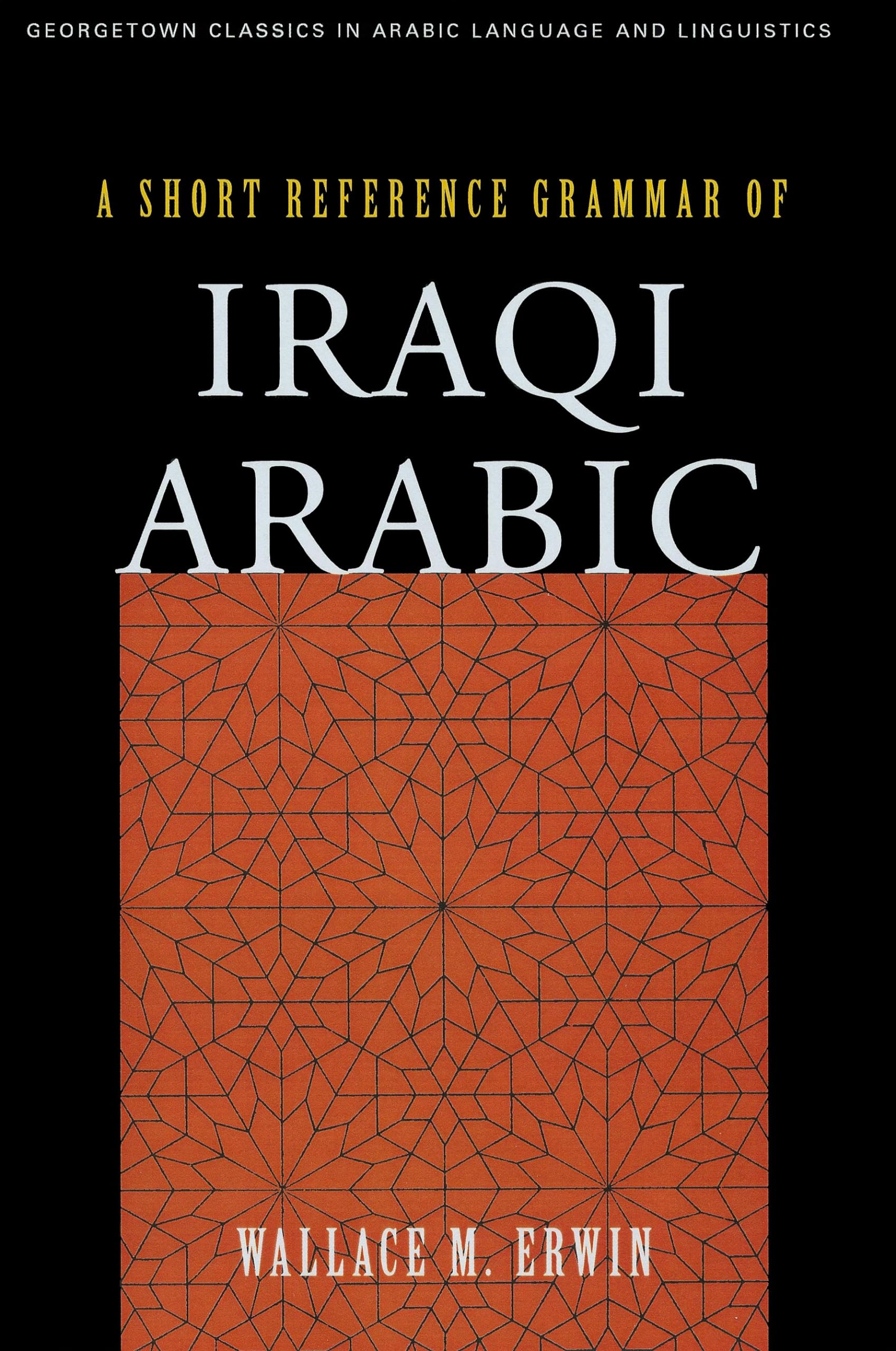A Short Reference Grammar of Iraqi Arabic (Georgetown Classics in Arabic Languages and Linguistics)