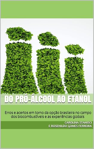 DO PRÓ-ÁLCOOL AO ETANOL: Erros e acertos em torno da opção brasileira no campo dos biocombustíveis e as experiências globais