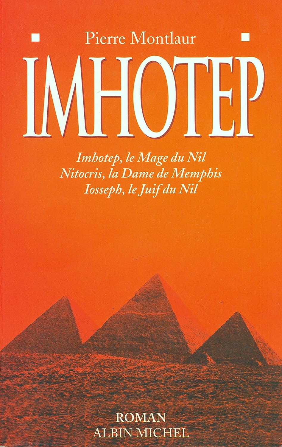 Imhotep: Imhotep, le mage du Nil ; Nitocris, la dame de Memphis ; Iosseph, le Juif du Nil (French Edition)