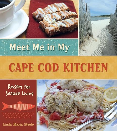 Meet Me in My Cape Cod Kitchen: Recipes for Seaside