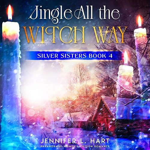 Jingle All the Witch Way: Paranormal Women's Fiction Romance (Silver Sisters, Book 4)