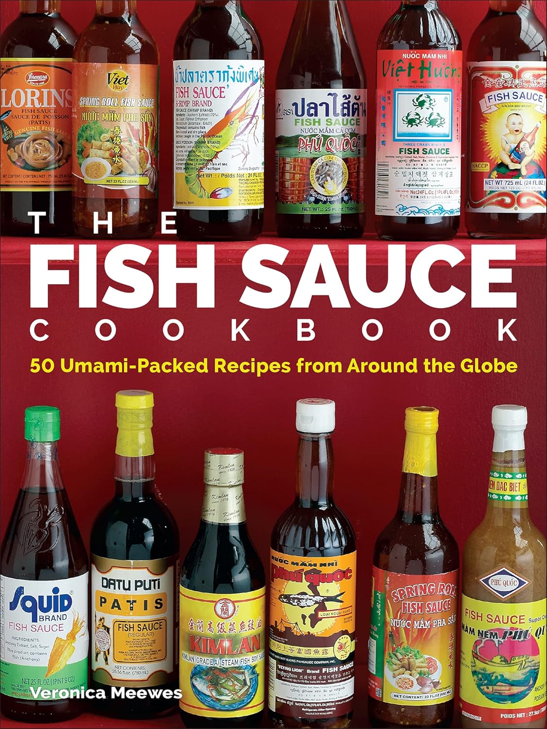 The Fish Sauce Cookbook 50 UmamiPacked Recipes from Around the Globe