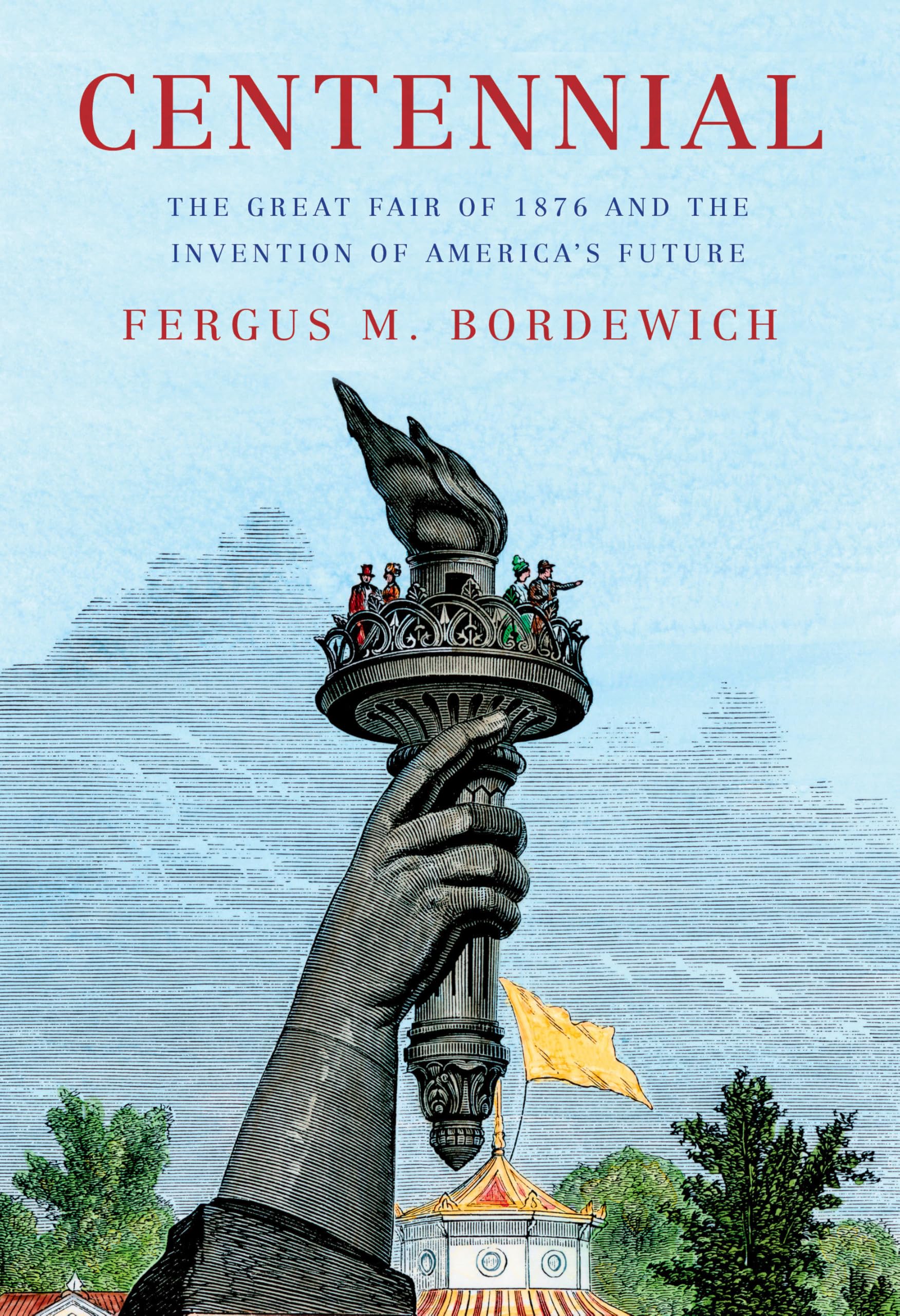 Centennial: The Great Fair of 1876 and the Invention of America's Future