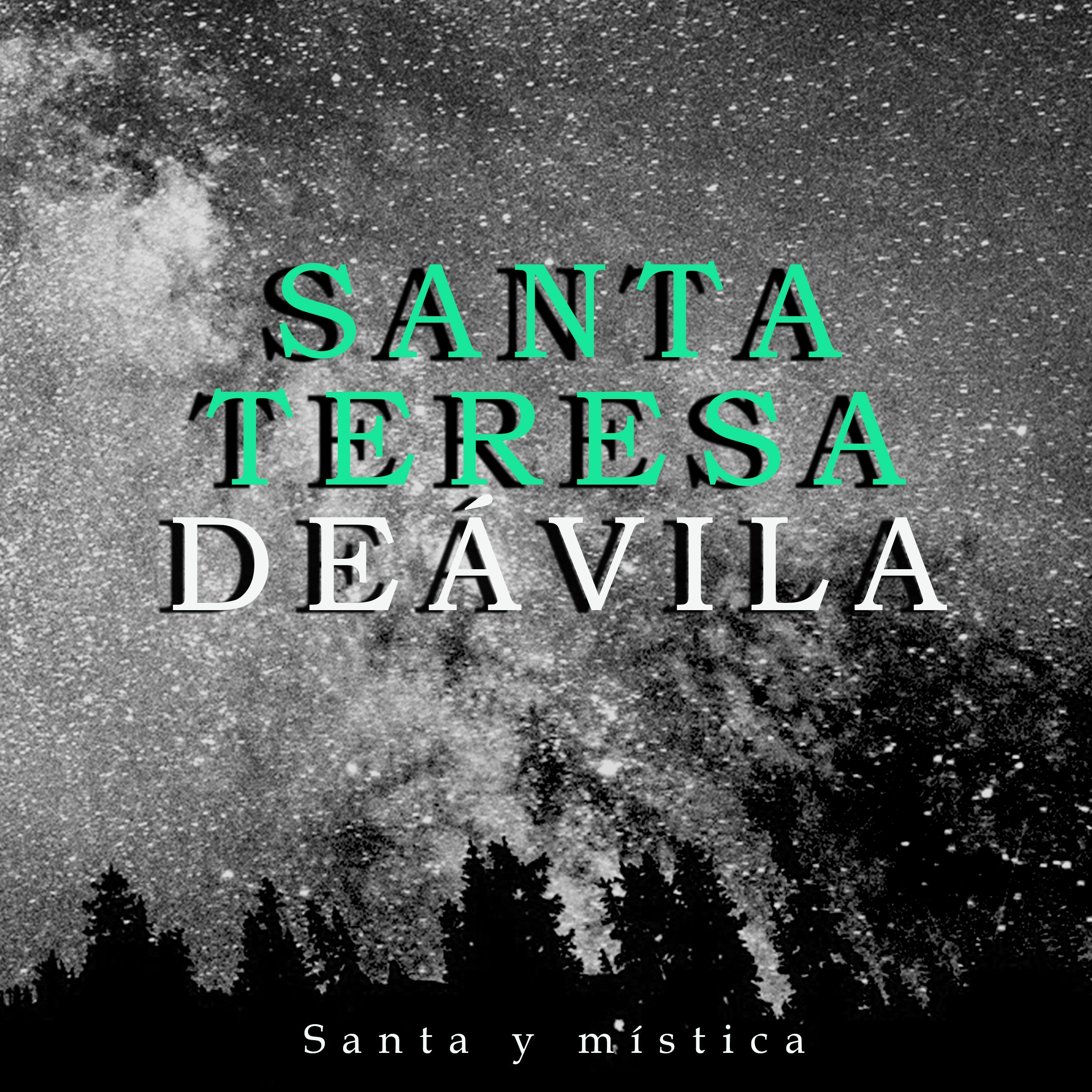 Santa Teresa de Ávila: Santa y mística [St. Teresa of Avila: Holy and Mystical]