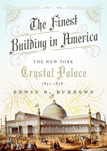 The Finest Building in America The New York Crystal Palace, 1853-1858