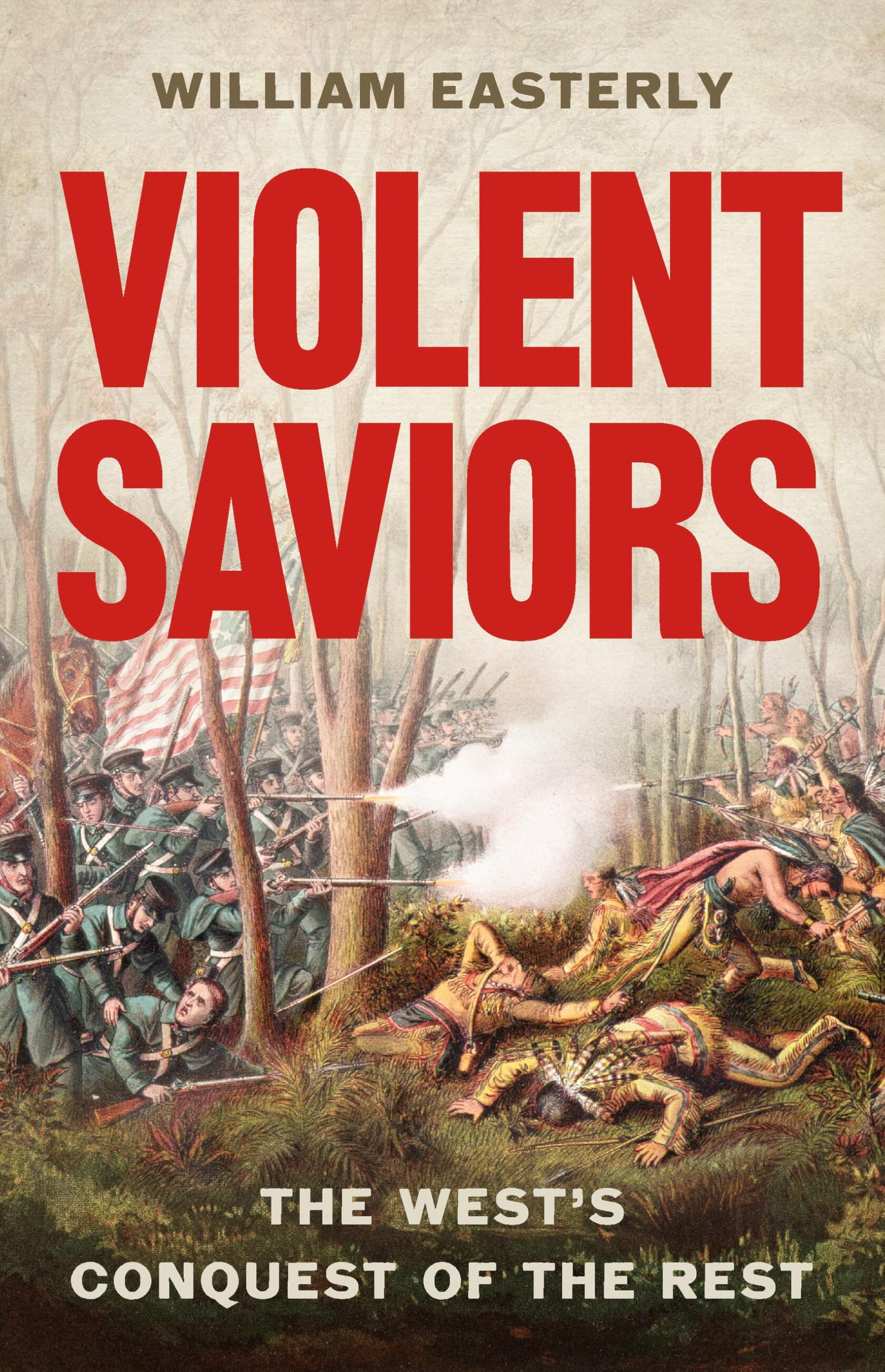 Violent Saviors: The West's Conquest of the Rest