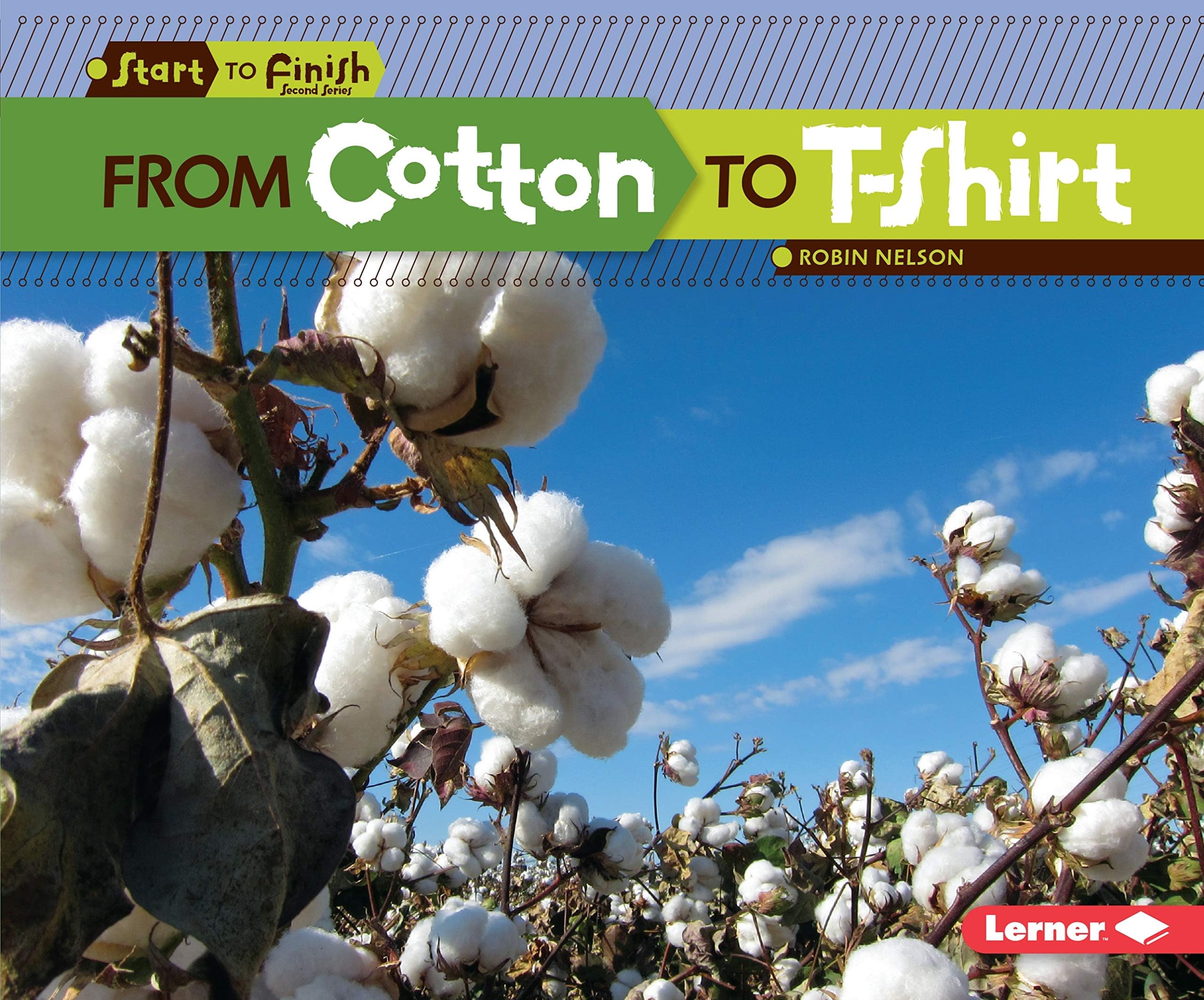 From Cotton to T-Shirt (Start to Finish, Second Series) Paperback โ January 1, 2013