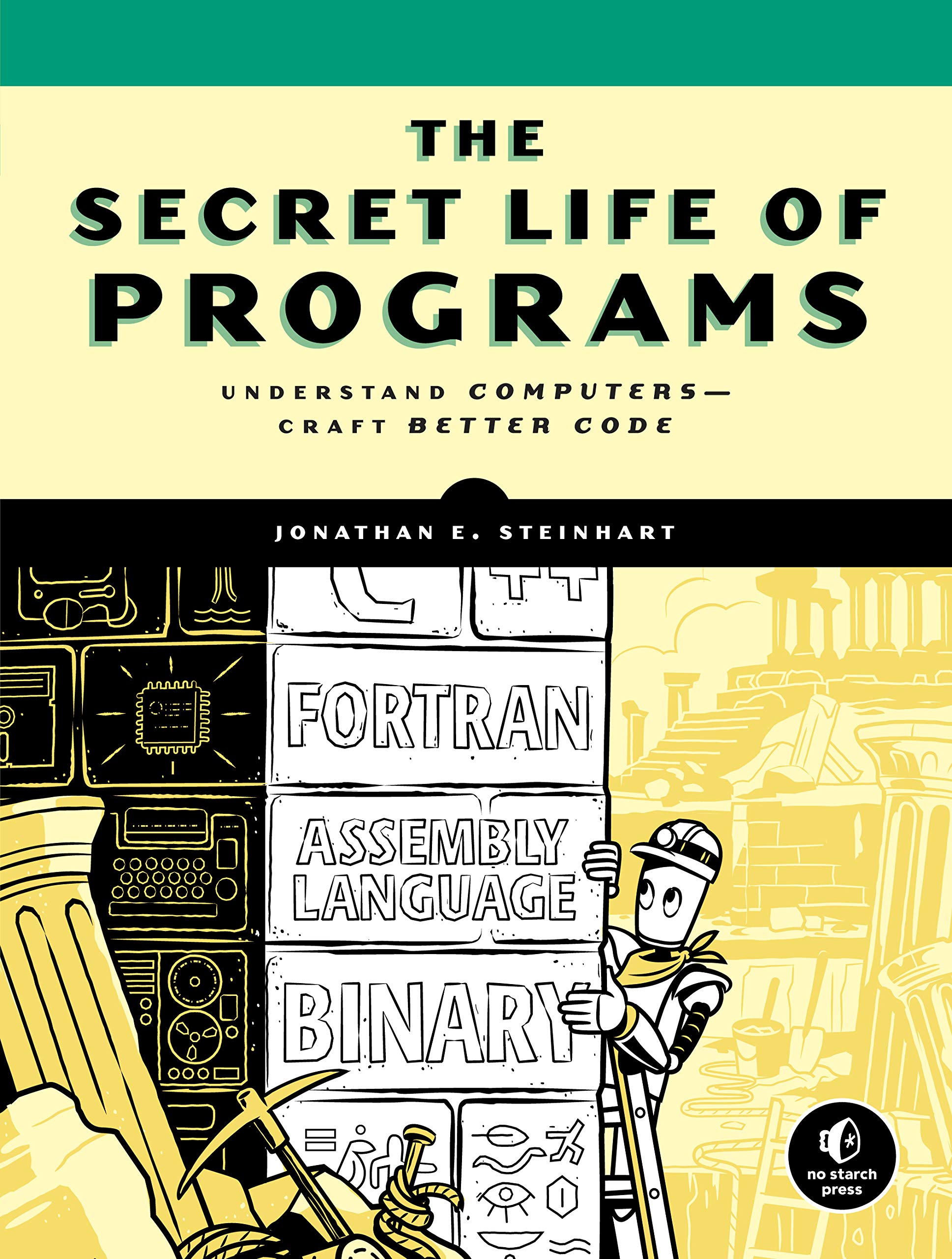 The Secret Life of Programs: Understand Computers -- Craft Better Code Kindle Edition