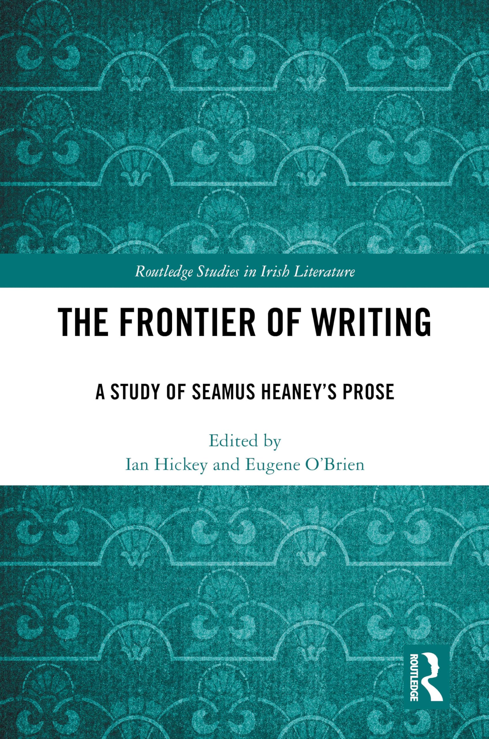 The Frontier of Writing: A Study of Seamus Heaney’s Prose (Routledge Studies in Irish Literature)