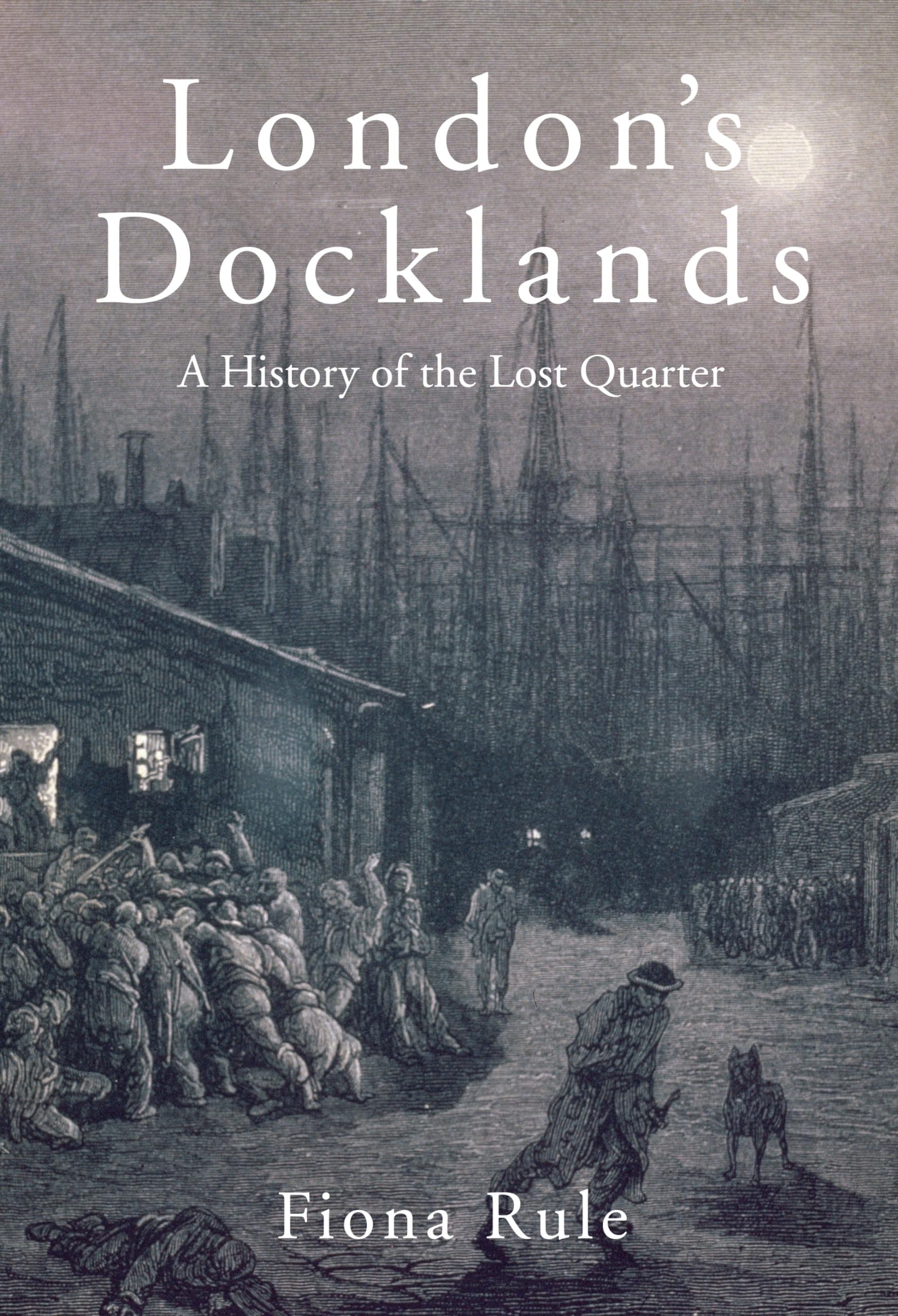 Buy London's Docklands: A History of the Lost Quarter — BookShops.in
