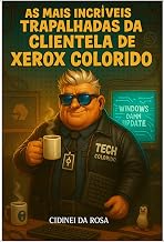As Mais Incríveis Trapalhadas da Clientela de: "Xerox Colorido" O Lendário Técnico de Informática (Livro5) (O UNIVERSO de: As Incriáveis Aventuras do Técnico de de Informática Landário Xerox Colido)