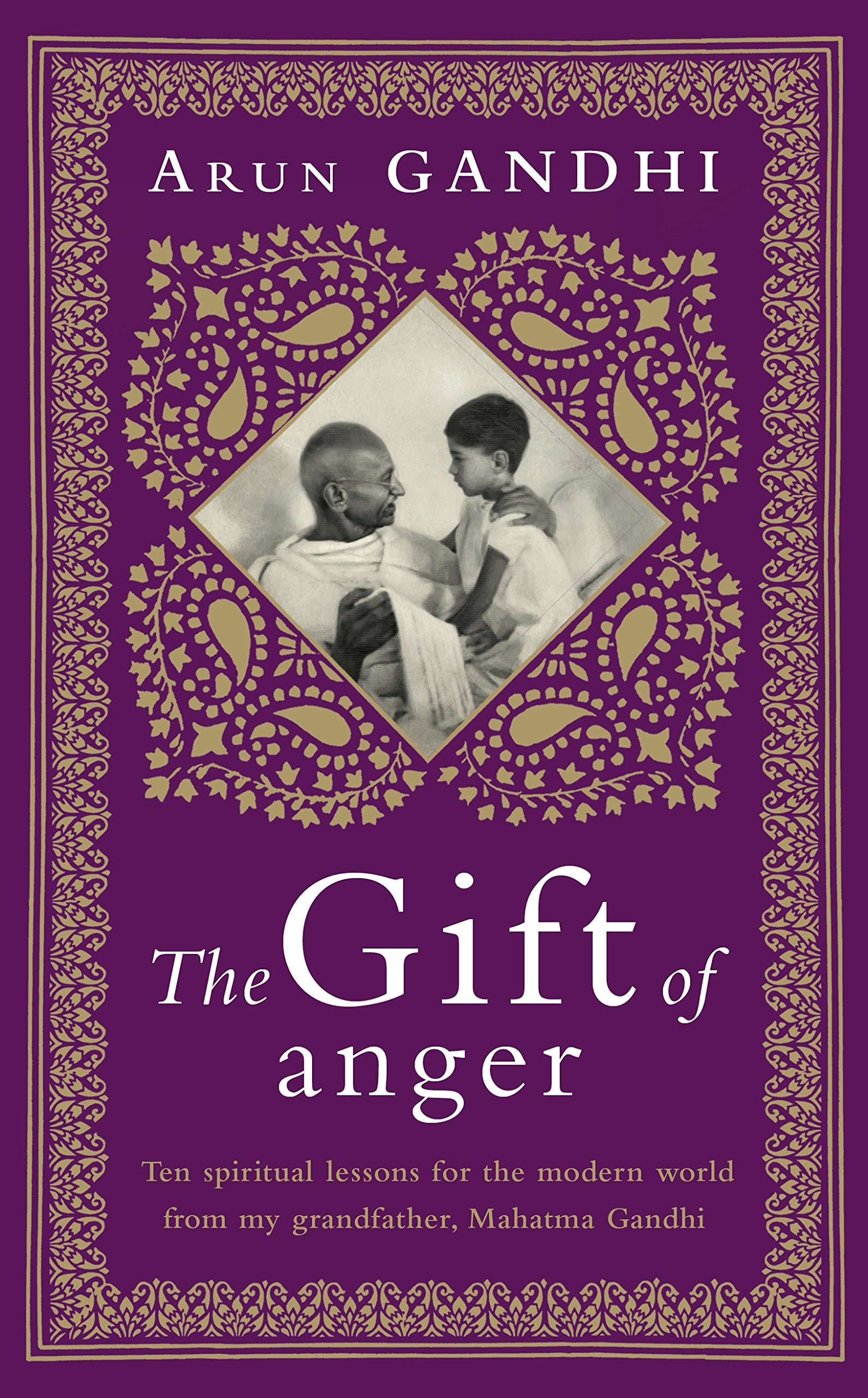 The Gift: Ten spiritual lessons for the modern world from my Grandfather, Mahatma Gandhi