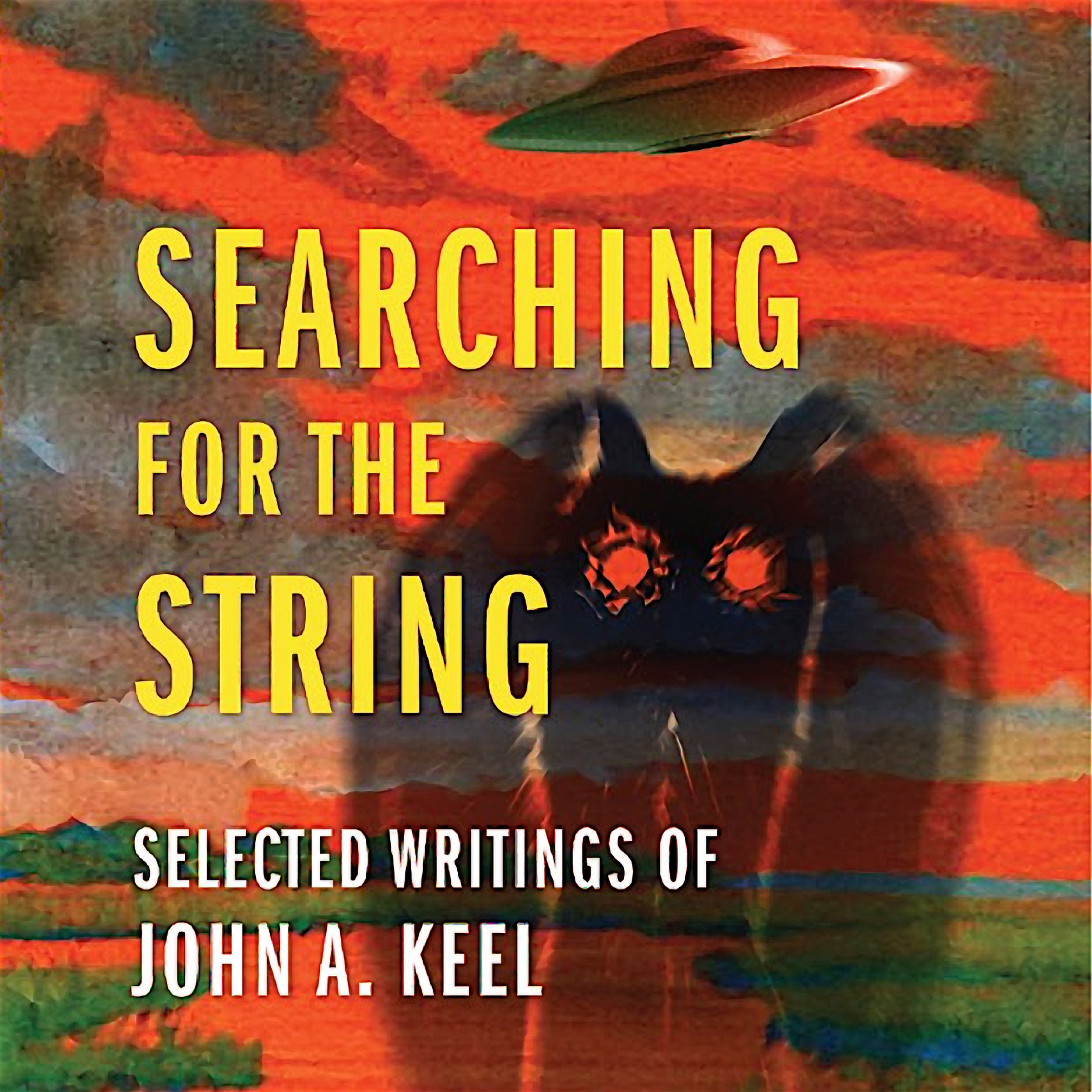 Cover art for Searching for the String: Selected Writings of John A. Keel