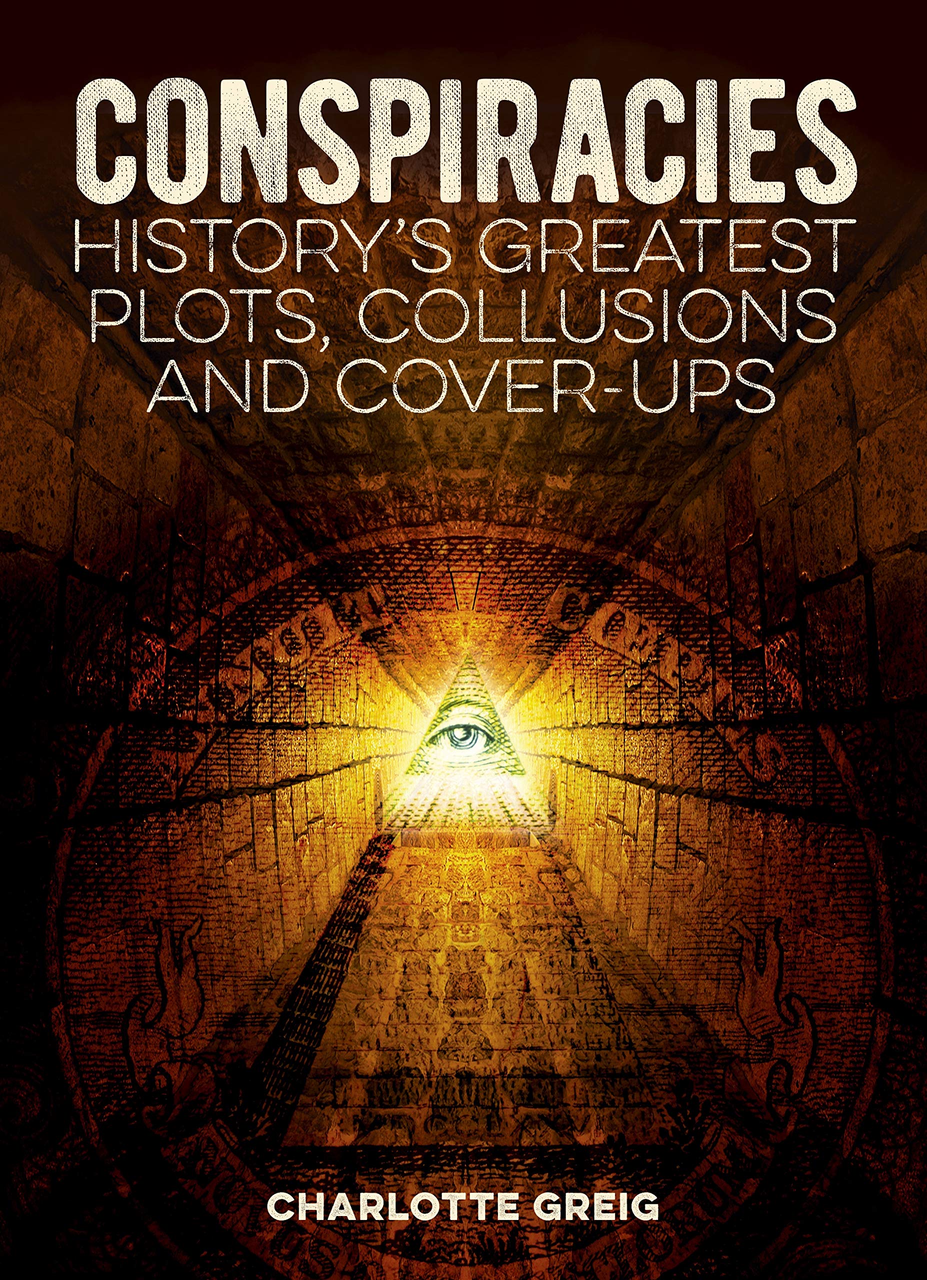 Conspiracies History's Greatest Plots, Collusions and CoverUps Greig Conspiracies History's Greatest Plots, Collusions and CoverUps Greig