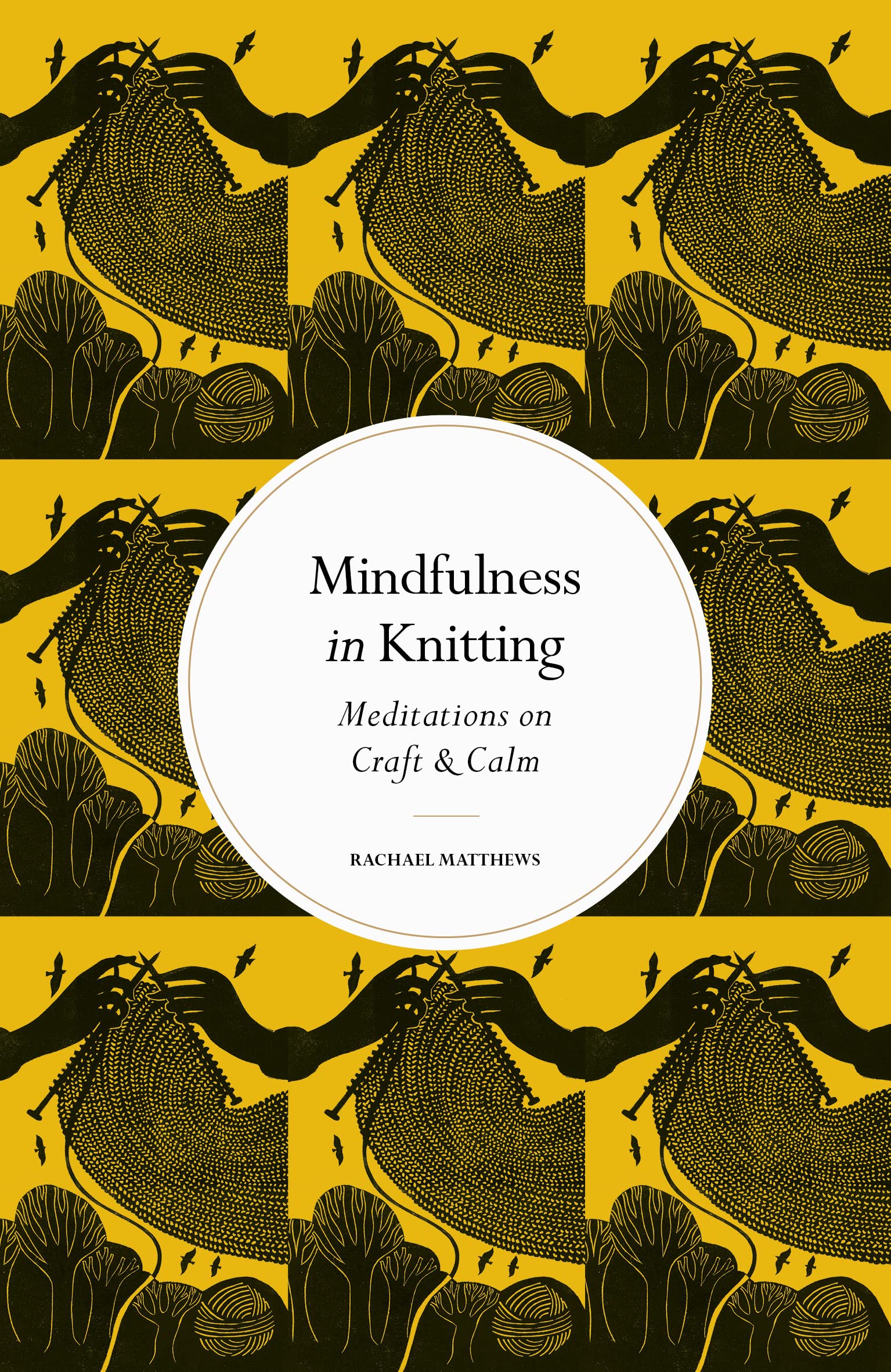 Mindfulness in Knitting: Meditations on Craft a. Matthews**