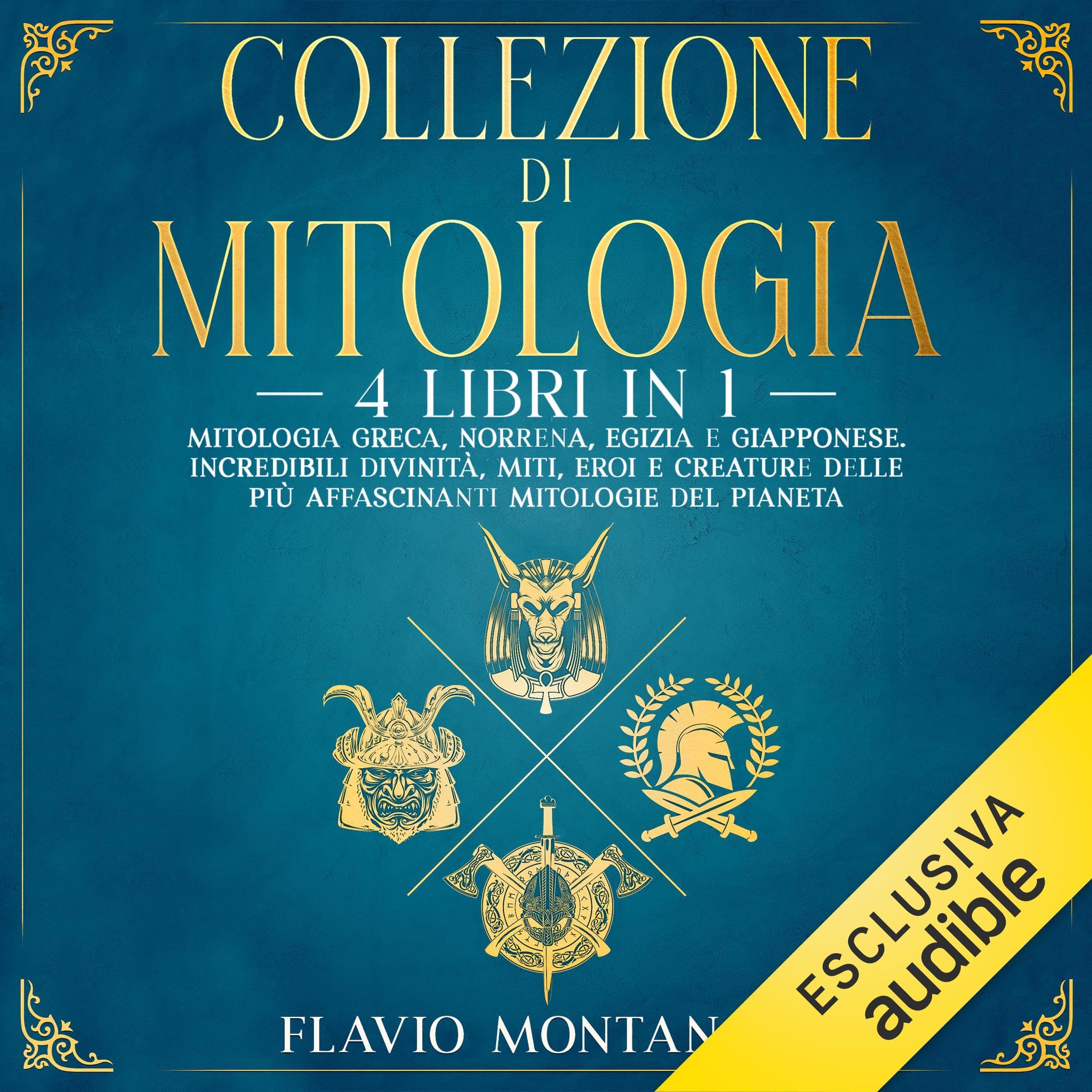 Collezione di Mitologia: 4 Libri in 1. Mitologia Greca, Norrena, Egizia e Giapponese. Incredibili Divinità, Miti, Eroi e Creature delle più Affascinanti Mitologie del Pianeta