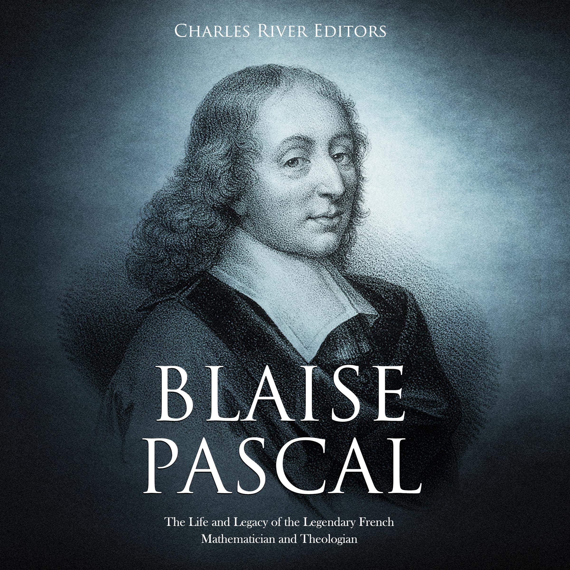 Cover art for Blaise Pascal: The Life and Legacy of the Legendary French Mathematician and Theologian