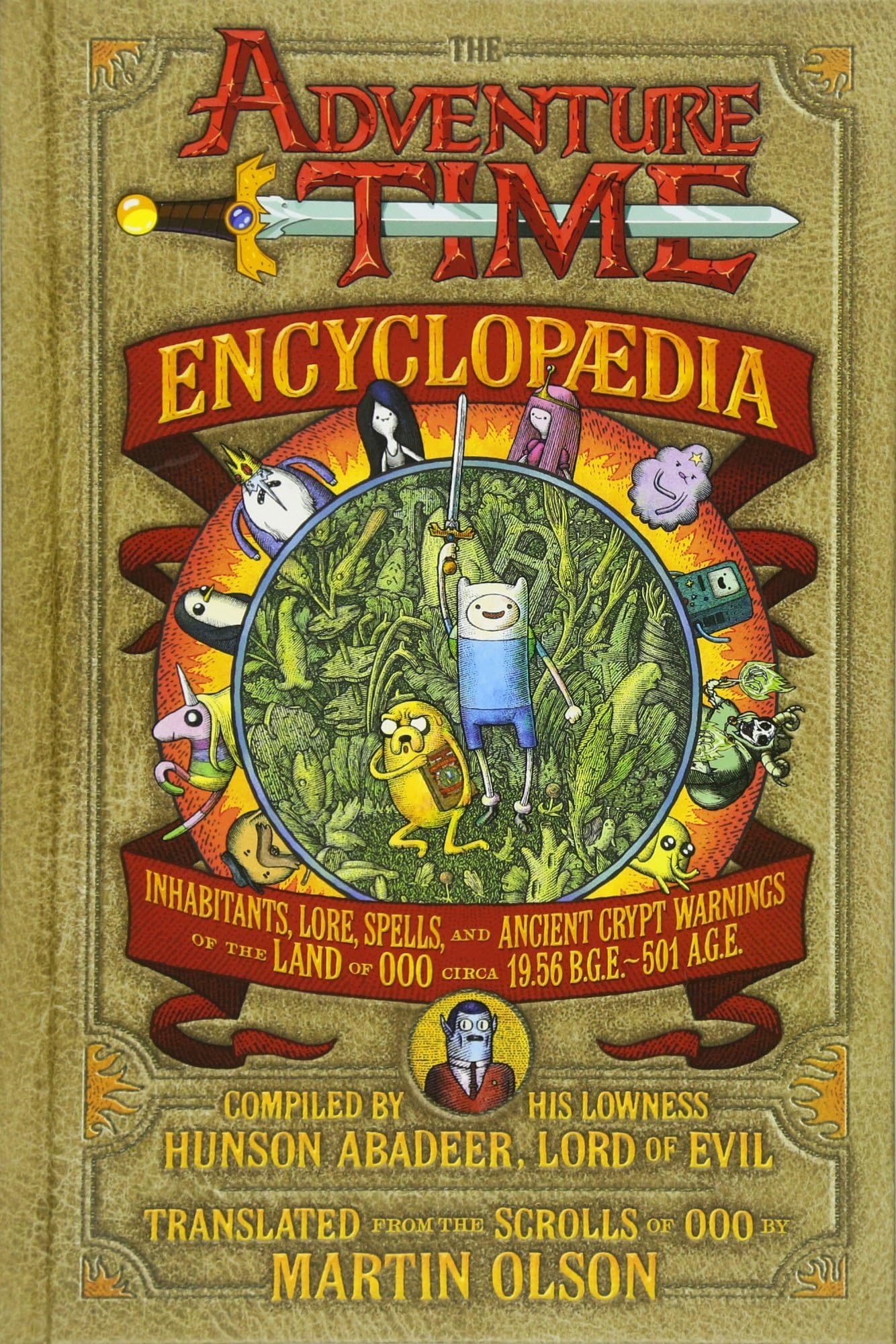 The Adventure Time Encyclopaedia: Inhabitants, Lore, Spells, and Ancient Crypt Warnings of the Land of Ooo Circa 19.56 B.G.E. - 501 A.G.E