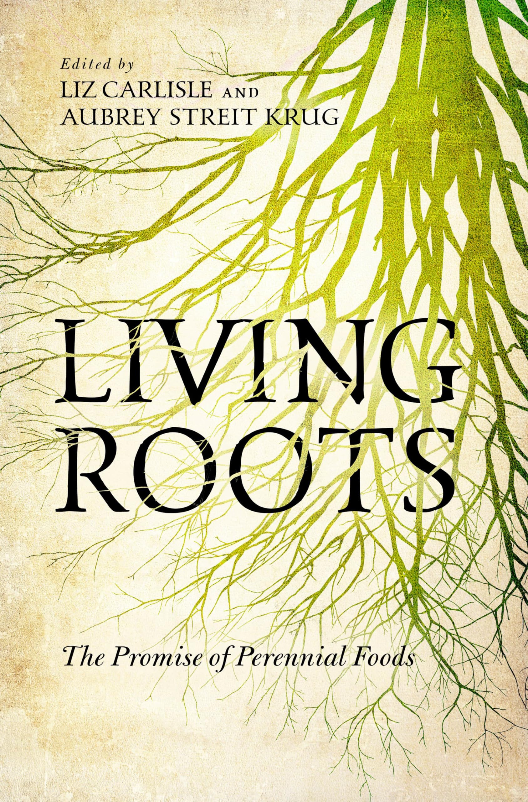 Living Roots: The Promise of Perennial Foods: Carlisle, Liz, Krug