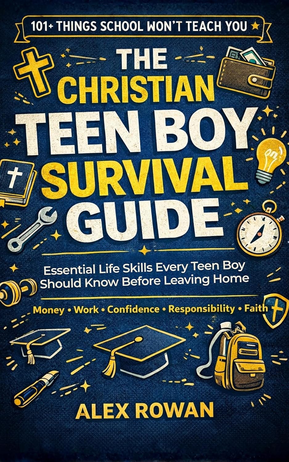 THE CHRISTIAN TEEN BOY SURVIVAL GUIDE: 101 Life Skills Essential Life Skills Every Teen Boy Should Know Before Leaving Home—Money, Work, Confidence, Responsibility, Faith, and More      Kindle Edition