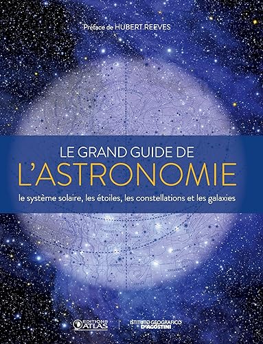 Le grand guide de l'astronomie: Le système solaire, les étoiles, les constellations et les galaxies