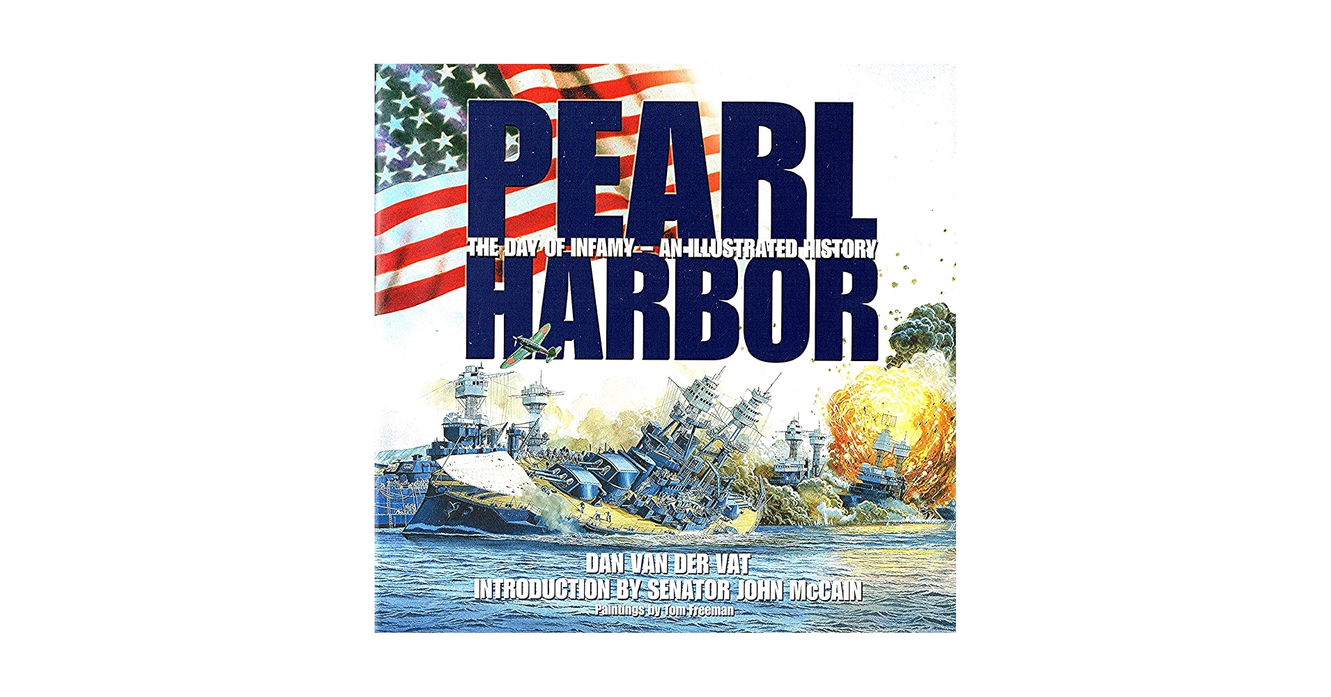 Pearl Harbor An Illustrated History: Dan Van Der Vat, John