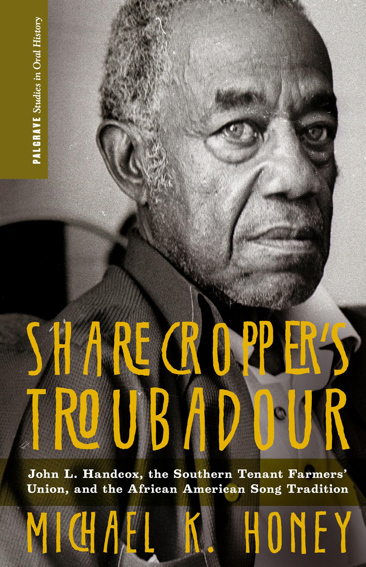 Sharecropper’s Troubadour: John L. Handcox, the Southern Tenant Farmers’ Union, and the African American Song Tradition (Palgrave Studies in Oral