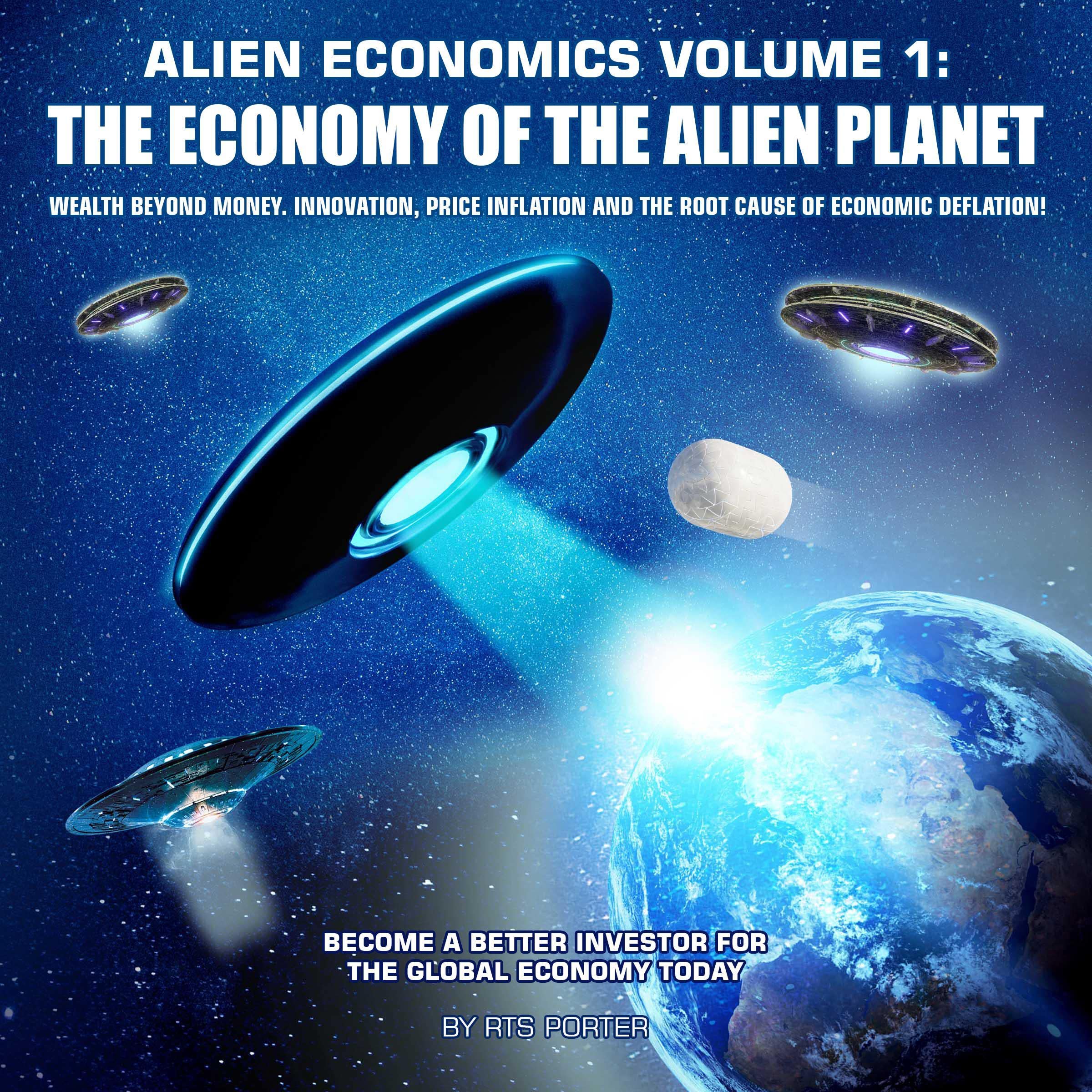 Cover art for The Economy of the Alien Planet: Wealth Beyond Money. Innovation, Price Inflation, and the Root Cause of Economic Deflation!