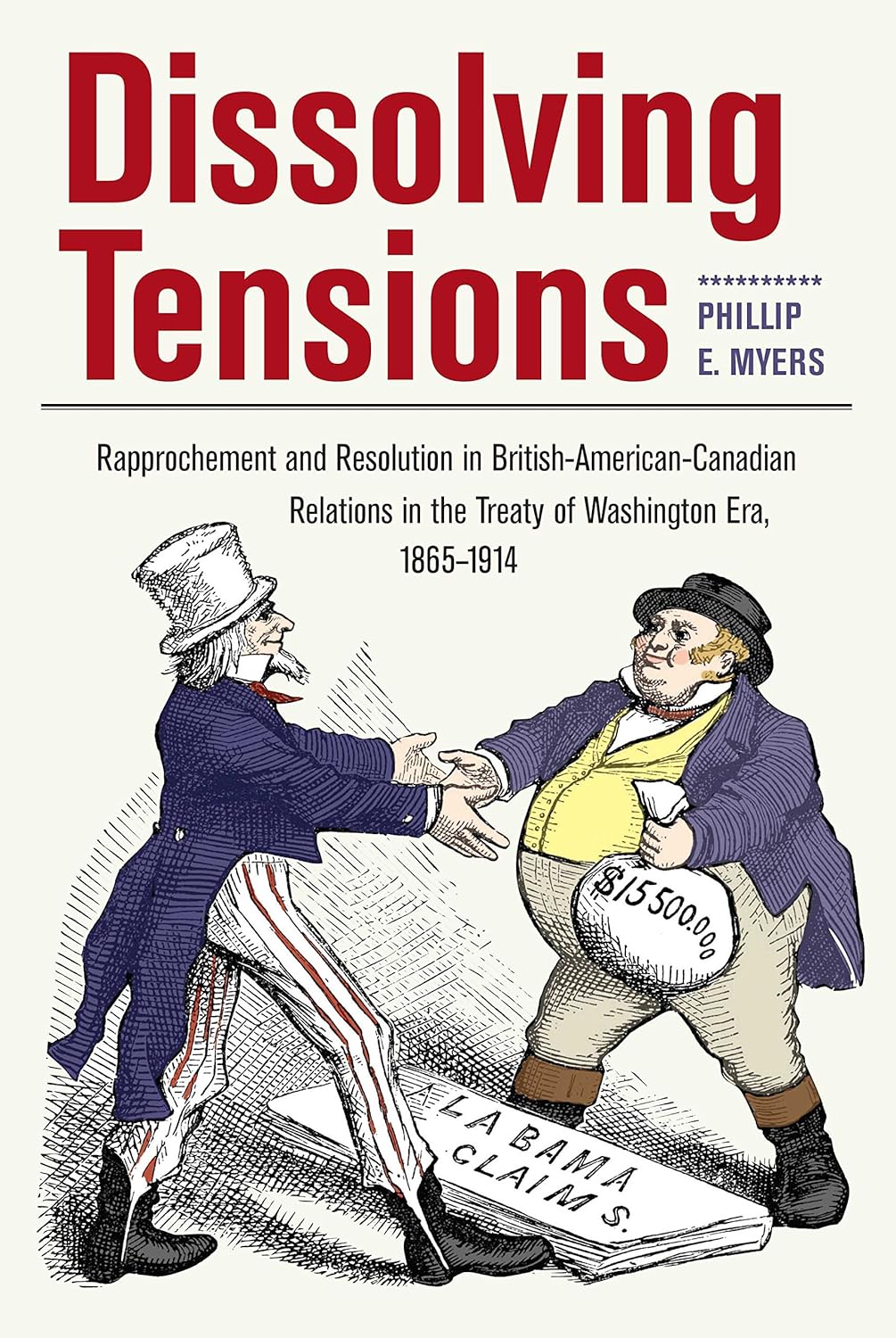 Dissolving Tensions: Rapprochement and Resolution in British-American-Canadian Relations in the Treatyof Washington Era, 1865-1914 (New Studies in U.S. Foreign Relations)      Hardcover – Illustrated, July 8, 2015