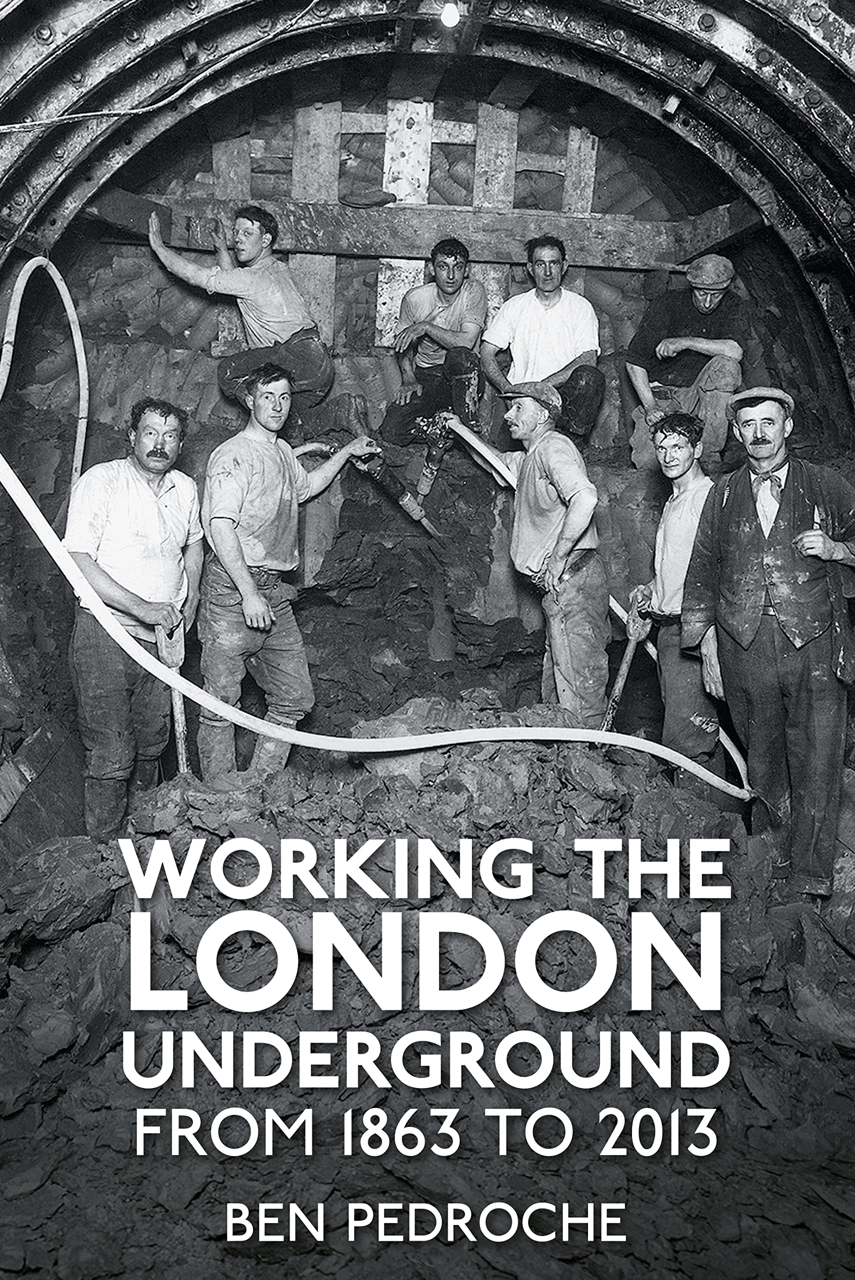 Working the London Underground: From 1863 To 2013, Pedroche, Ben, New Book