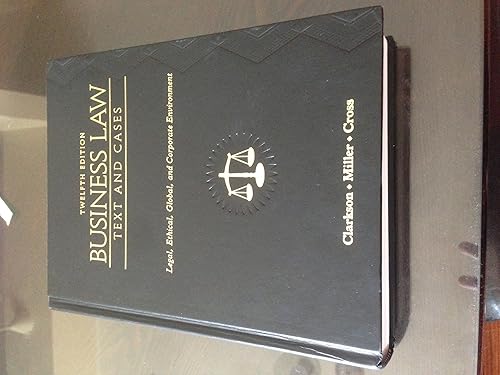 Business Law: Text and Cases: Legal, Ethical, Global, and Corporate Environment