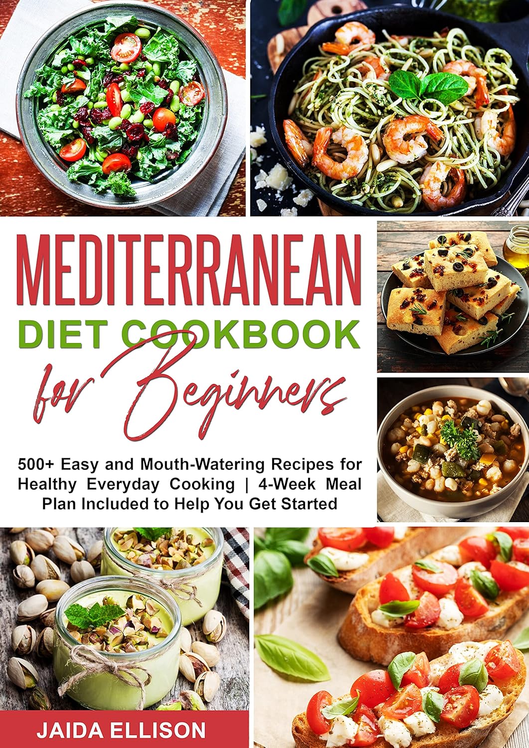 Mediterranean Diet Cookbook for Beginners: 500+ Easy and Mouth-Watering Recipes for Healthy Everyday Cooking | 4-Week Meal Plan Included to Help You Get Started      Kindle Edition