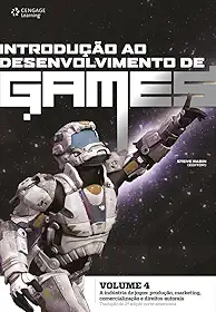 Introdução ao desenvolvimento de games - Volume 4: A indústria de jogos: produção, marketing, comercialização e direitos autorais