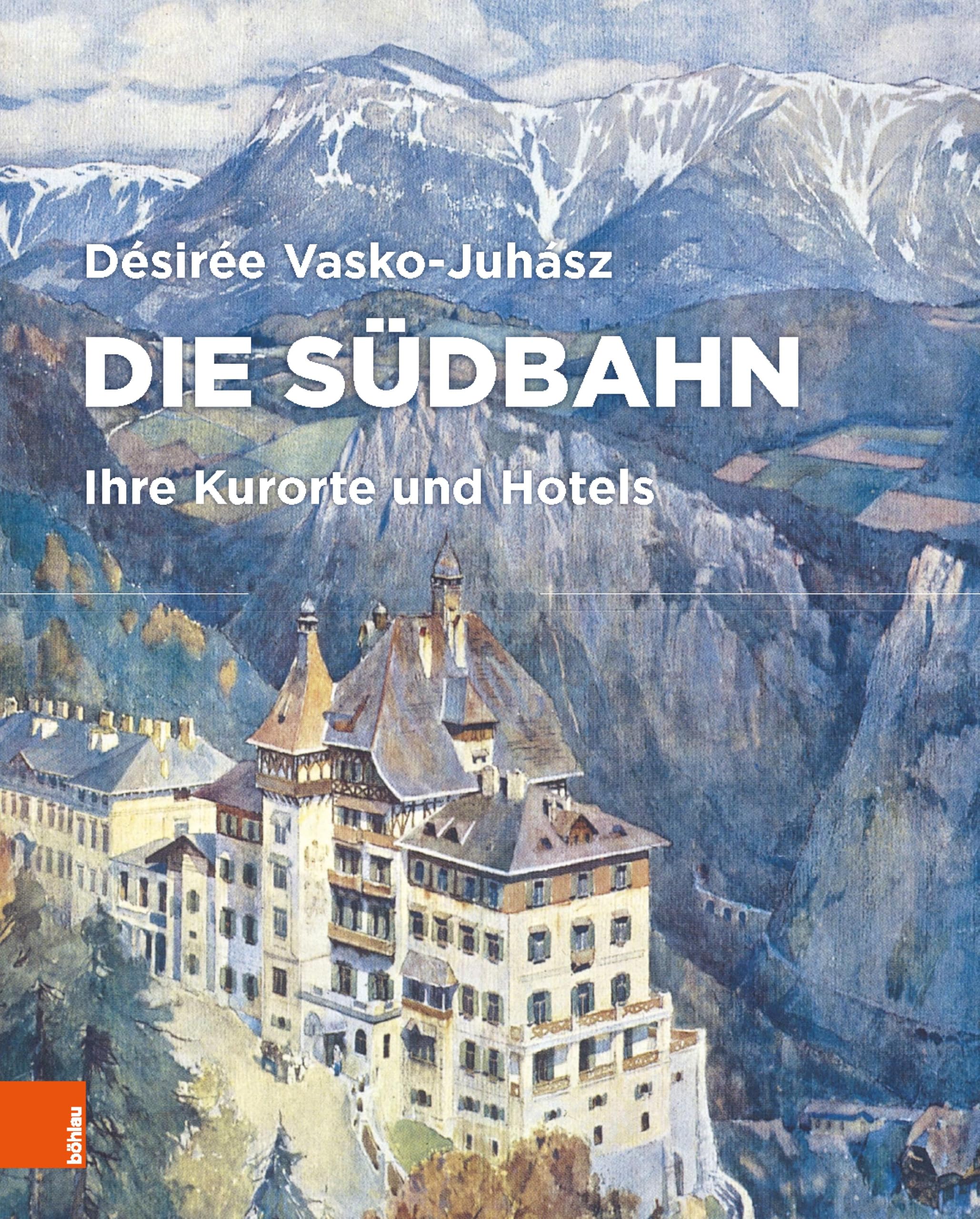 Die Südbahn: Ihre Kurorte und Hotels (Semmering Architektur 1)