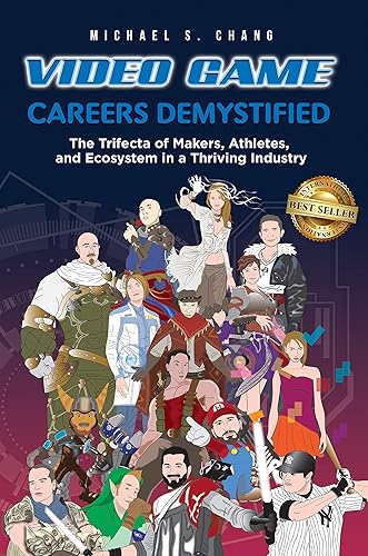 Video Game Careers Demystified Trifecta of Game Makers, Athletes, and Ecosystem in a Thriving Industry