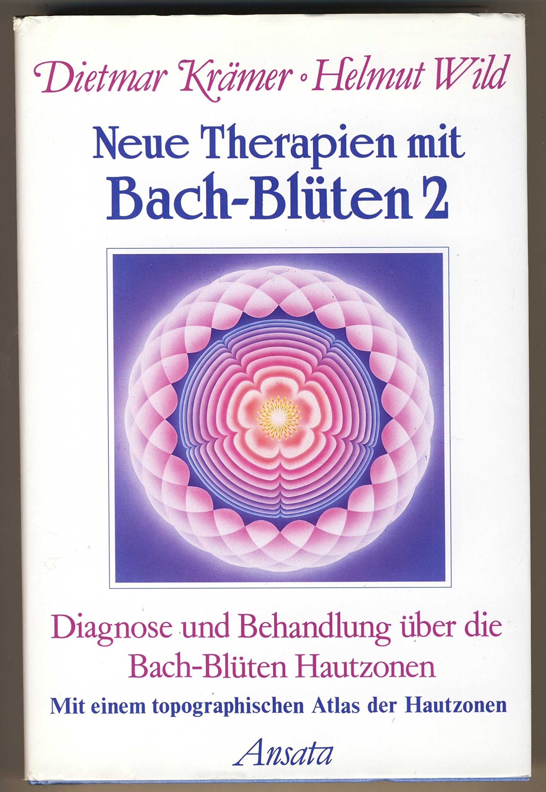 Neue Therapien mit Bach-Blüten 2: Diagnose und Behandlung über die Bach-Blüten Hautzonen