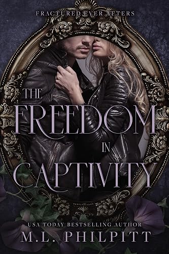 The Freedom in Captivity : A Rapunzel Mafia Romance (Fractured Ever Afters Book 4)