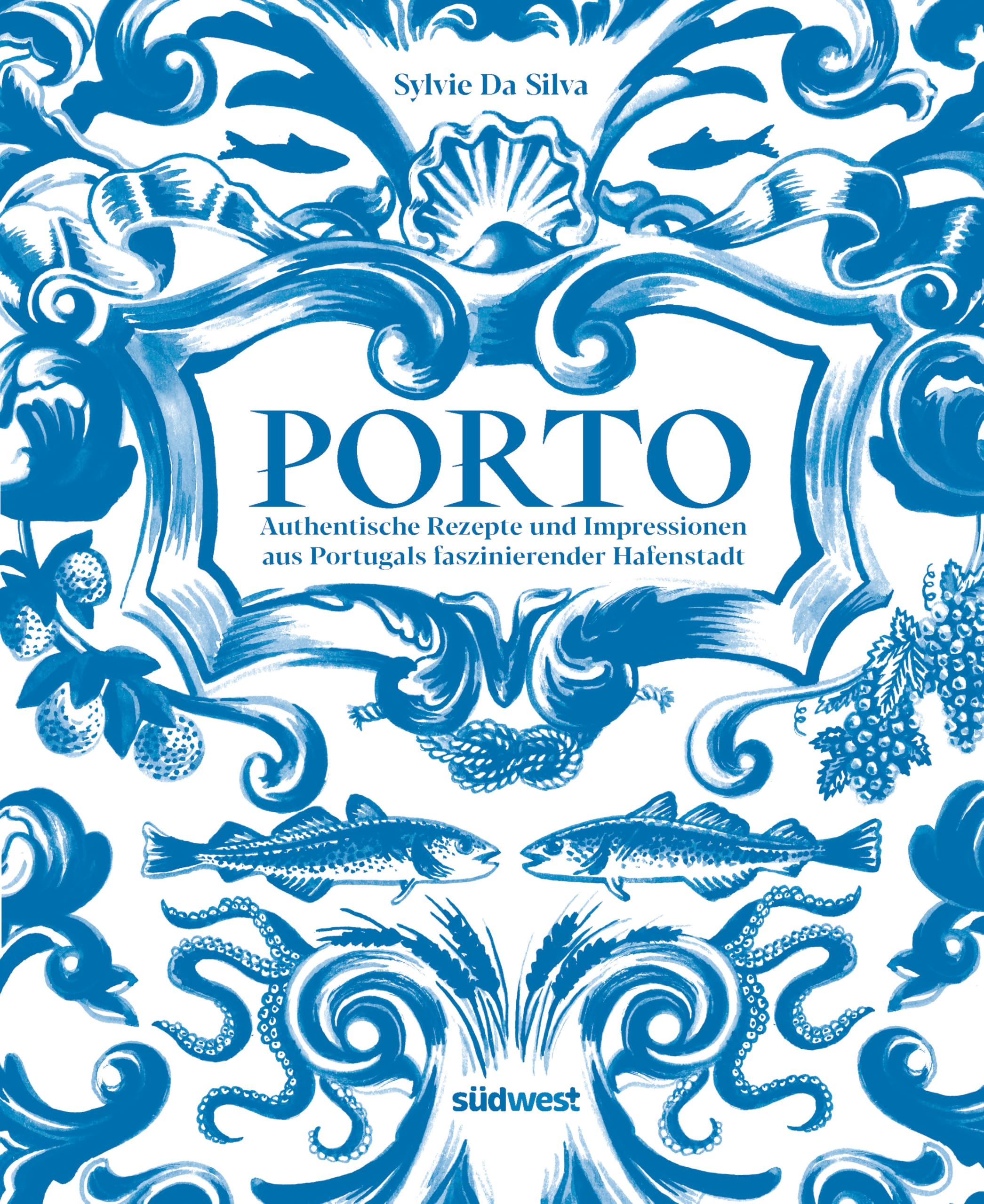 Porto - Das Kochbuch: Authentische Rezepte und Impressionen aus Portugals faszinierender Hafenstadt - ausgezeichnet mit dem International Travel BookAward 2025
