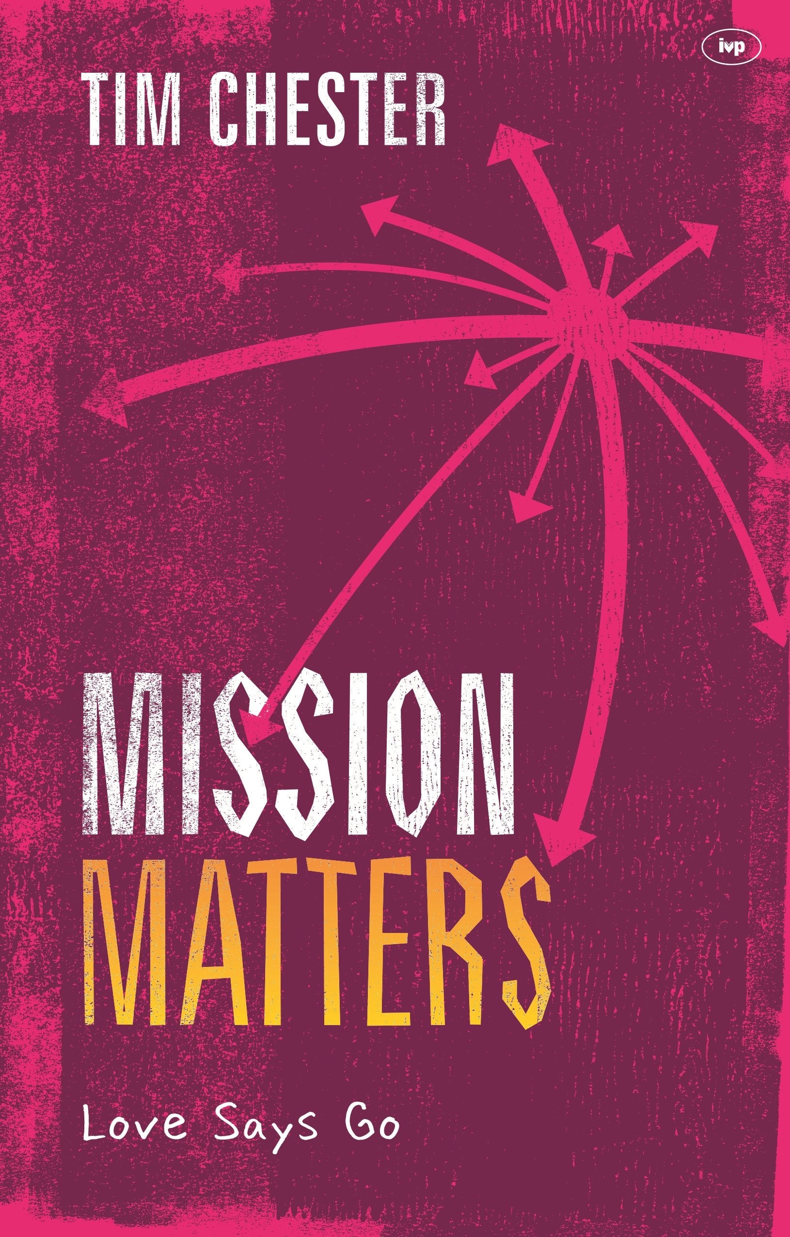Mission Matters – Love Says Go Chester Paperback SPCK – IVP 9781783592807