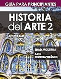 Historia del Arte 2&colon; Guía para Principiantes &lpar;Spanish Edition&rpar;