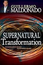 Supernatural Transformation: Change Your Heart into God's Heart
