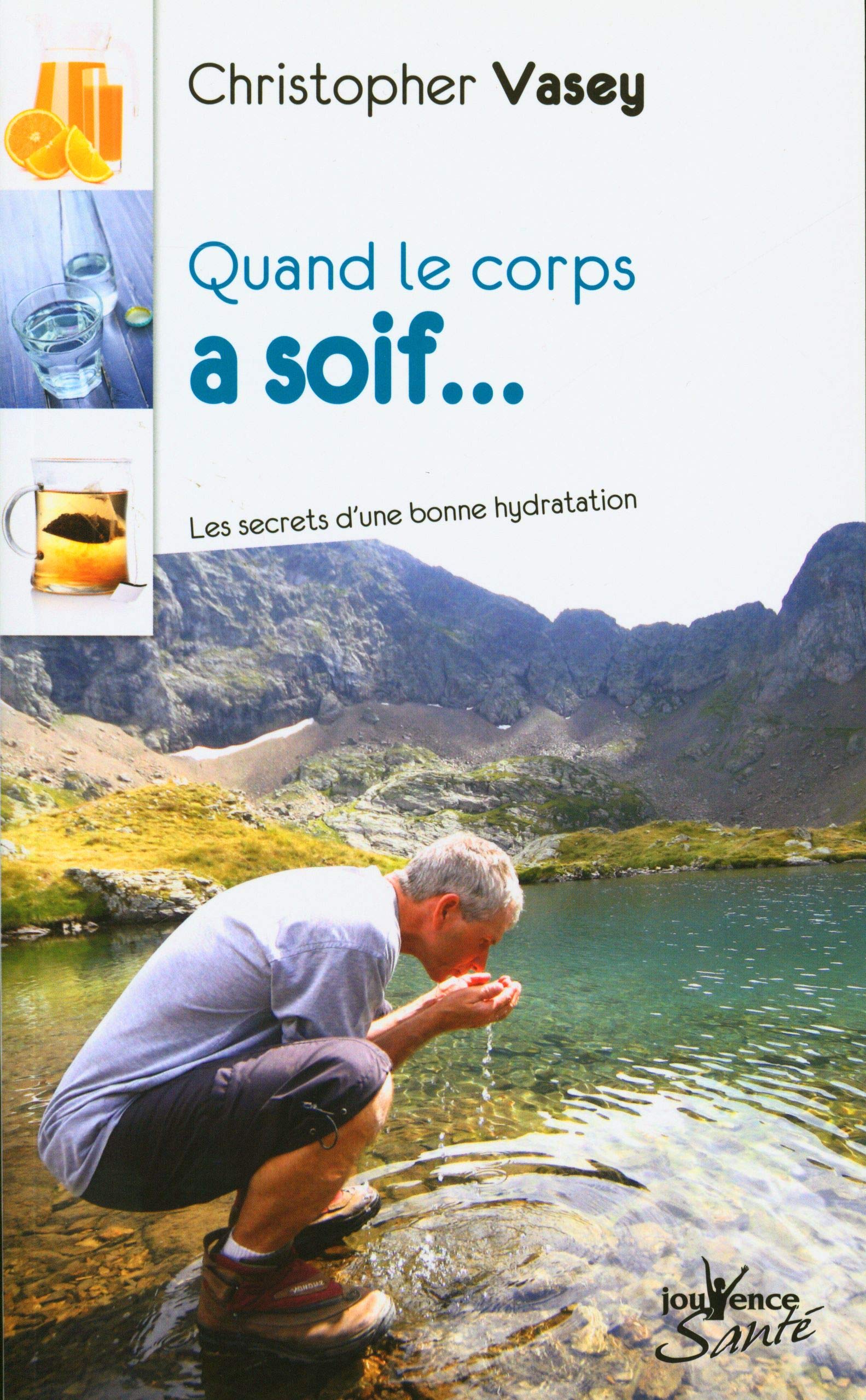 Quand le corps a soif (Jouvence Santé): Les secrets d'une bonne hydratation