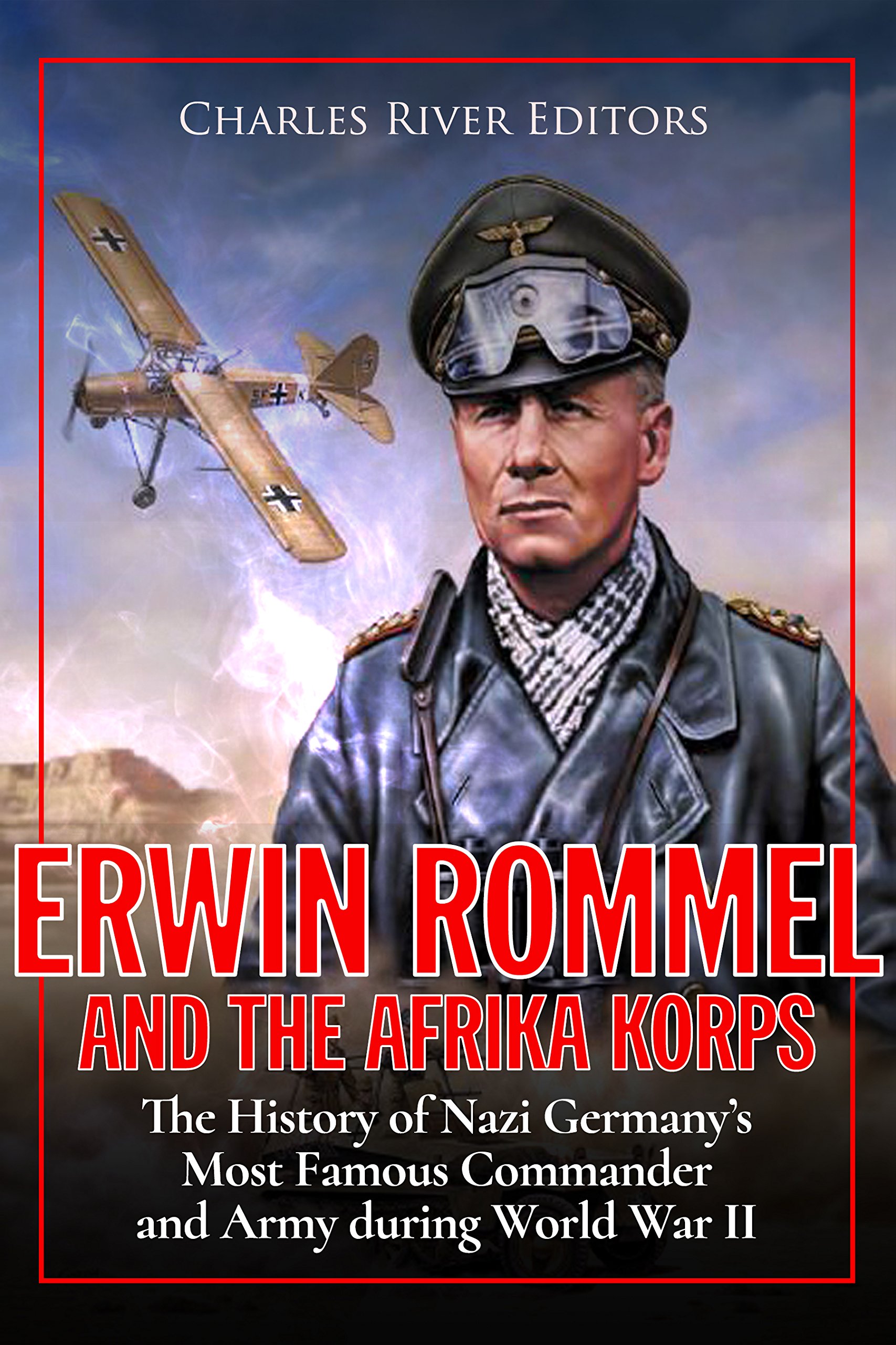 Buy Erwin Rommel and the Afrika Korps: The History of Nazi Germany’s ...