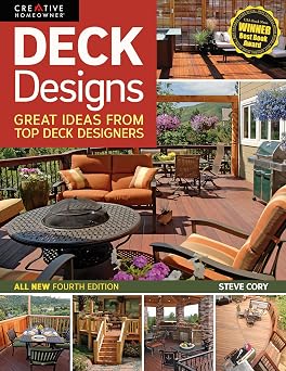 Deck Designs, 4th Edition Great Design Ideas from Top Deck Designers Creative Homeowner Comprehensive Guide with Inspiration & Instructions to Choose & Plan Your Perfect Deck Home Improvement