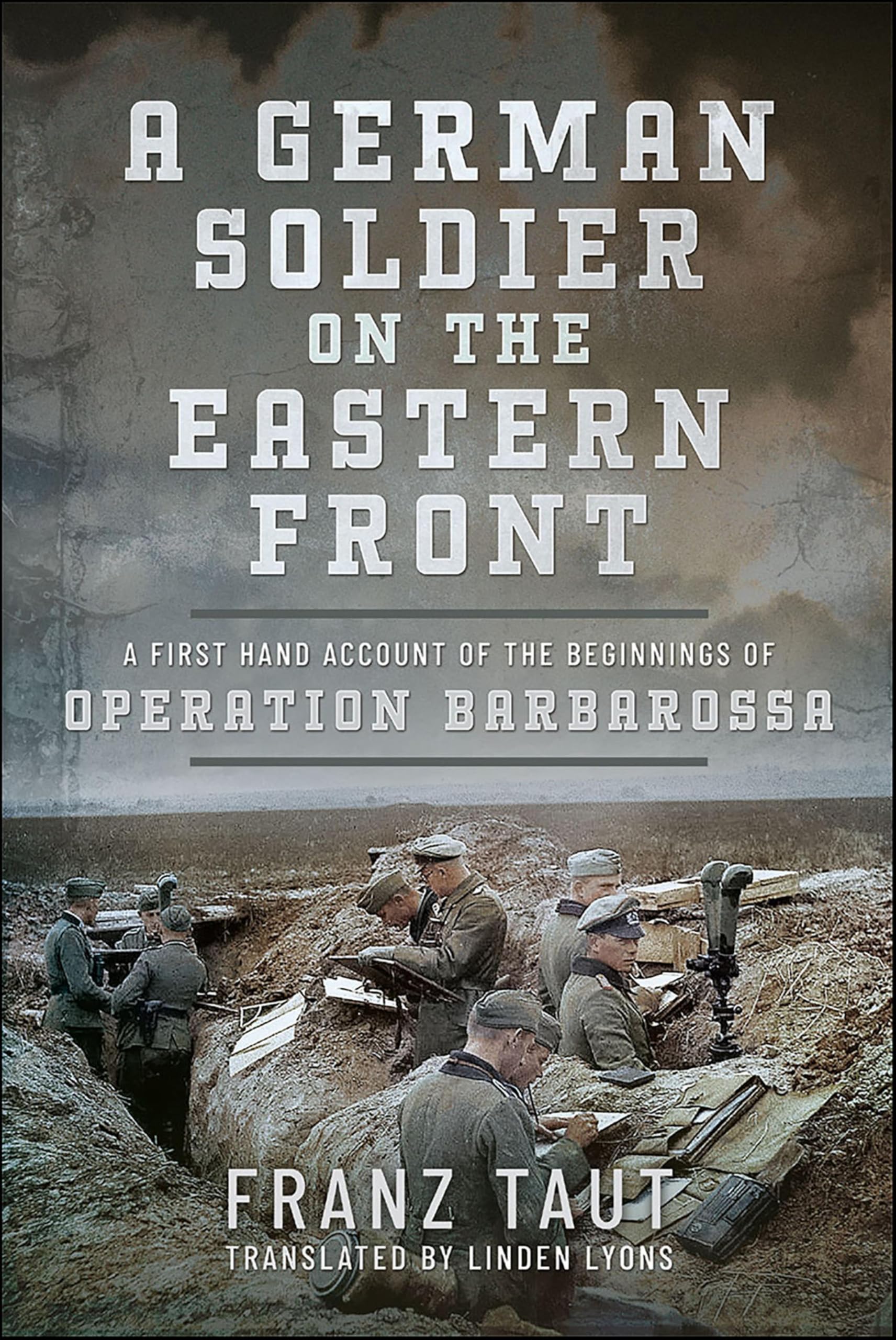 A German Soldier on the Eastern Front: A First Hand Account of the Beginnings of Operation Barbarossa (English Edition)